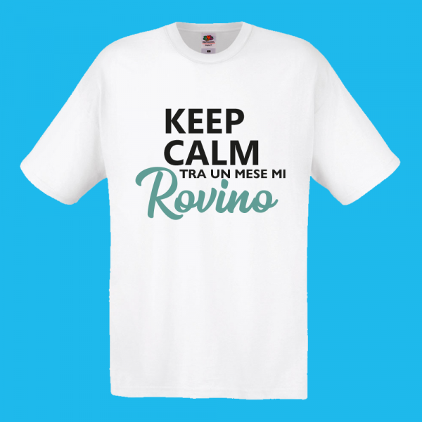 T-shirt KEEP CALM TRA UN MESE MI ROVINO!